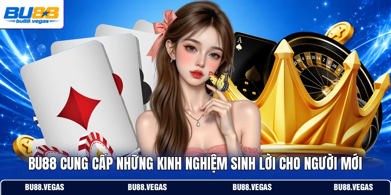 Bu88 cung cấp những kinh nghiệm sinh lời cho người mới