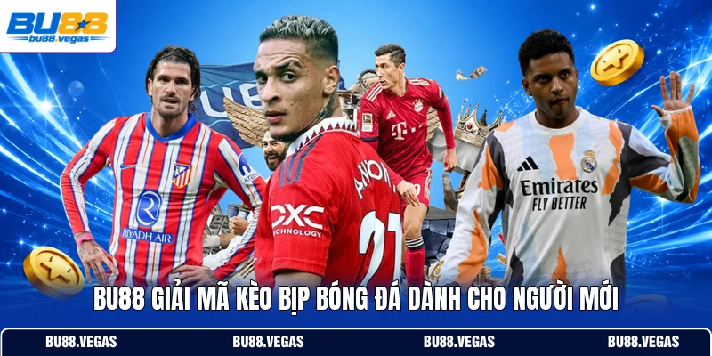 Bu88 giải mã kèo bịp bóng đá dành cho người mới
