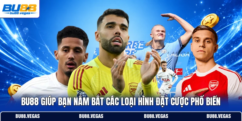 Bu88 giúp bạn nắm bắt các loại hình đặt cược phổ biến