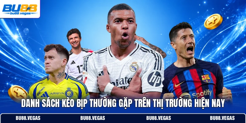 Danh sách kèo bịp thường gặp trên thị trường hiện nay