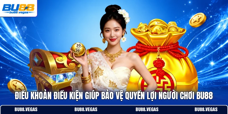 Điều khoản điều kiện giúp bảo vệ quyền lợi người chơi Bu88