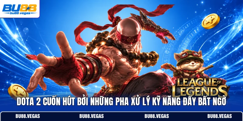 Dota 2 cuốn hút bởi những pha xử lý kỹ năng đầy bất ngờ